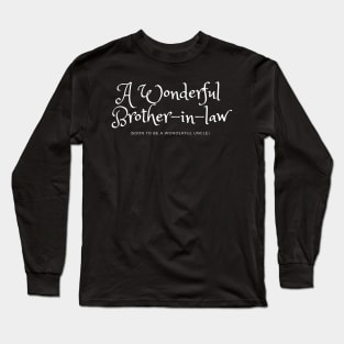 A Wonderful Brother-in-law soon to be a Wonderful Uncle Long Sleeve T-Shirt